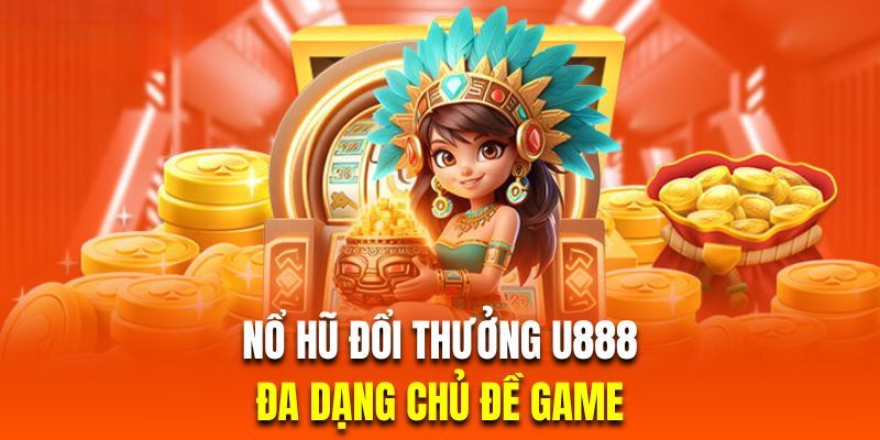 Các tựa game làm nên sự thành công của Nổ Hũ U888