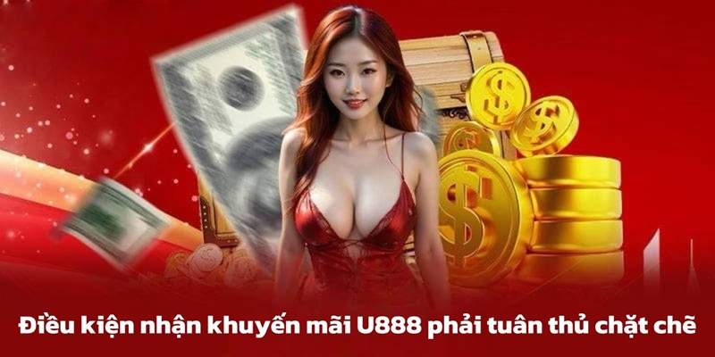 Điều kiện bắt buộc trước khi tham gia khuyến mãi U888